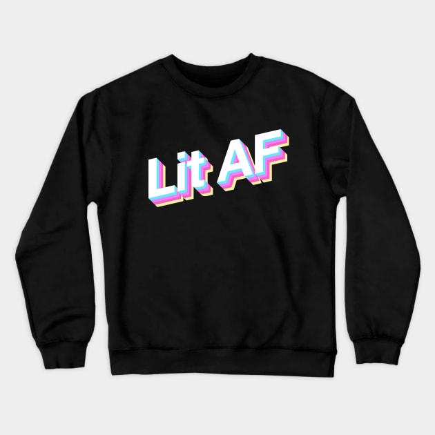 Lit AF Crewneck Sweatshirt by Popvetica